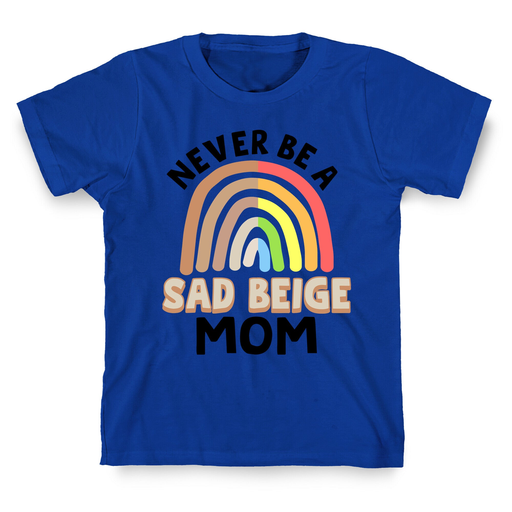 Never Be A Sad Beige Mom T-Shirt